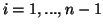 $i=1,...,n-1$
