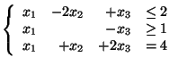 $\left\{
\begin{array}{rrrr}
x_1 & - 2x_2 & + x_3 & \leq 2\\
x_1 & & - x_3 & \geq 1\\
x_1 & + x_2 & + 2x_3 & = 4
\end{array} \right. $