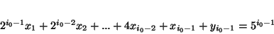 \begin{displaymath}
2^{i_0-1}x_1 +2^{i_0-2}x_2 + ...+ 4x_{i_0-2} + x_{i_0-1} + y_{i_0-1} = 5^{i_0-1}
\end{displaymath}