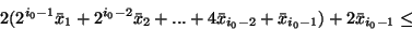 \begin{displaymath}2(2^{i_0-1}\bar{x}_1 + 2^{i_0-2}\bar{x}_2 + ... + 4\bar{x}_{i_0-2} + \bar{x}_{i_0-1})+
2\bar{x}_{i_0-1} \leq \end{displaymath}