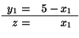$
\begin{array}{rr}
y_1=&5-x_1 \\ \hline
z=&x_1
\end{array}$