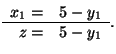 $
\begin{array}{rr}
x_1=&5-y_1 \\ \hline
z = &5-y_1
\end{array}.
$