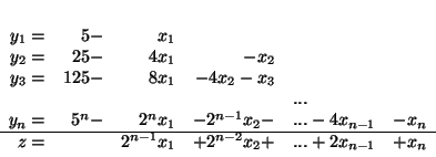 \begin{displaymath}
\begin{array}{rrrrlrr}
y_1 = & 5 - & x_1 \\
y_2 = & 25 ...
...-1}x_1 & + 2^{n-2}x_2 + & ... + 2x_{n-1} & + x_n
\end{array}
\end{displaymath}