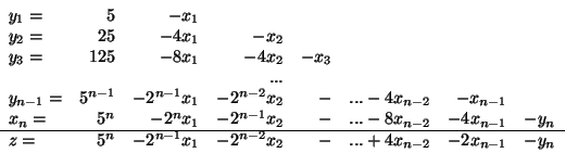 \begin{displaymath}
\begin{array}{lrrrrrrr}
y_1 =& 5 &- x_1 \\
y_2 =& 25& - ...
...-2}x_2 & - & ... + 4x_{n-2} & - 2x_{n-1} & - y_n
\end{array}
\end{displaymath}