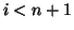 $i < n+1$