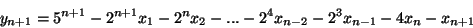 \begin{displaymath}
y_{n+1} = 5^{n+1} - 2^{n+1}x_1-2^nx_2-...-2^4x_{n-2}-2^3x_{n-1}-4x_n-x_{n+1} \end{displaymath}
