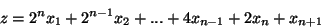 \begin{displaymath}z=2^nx_1 + 2^{n-1}x_2+...+4x_{n-1}+2x_n+x_{n+1} \end{displaymath}