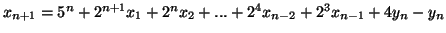 $x_{n+1}=5^{n} + 2^{n+1}x_1 + 2^nx_2 + ... + 2^4x_{n-2} + 2^3x_{n-1} + 4y_n - y_n$