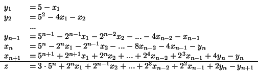 \begin{displaymath}
\begin{array}{ll}
y_1 & = 5 - x_1\\
y_2 & = 5^2 - 4x_1 -...
...+ ... + 2^3x_{n-2} + 2^2x_{n-1} + 2y_n - y_{n+1}
\end{array}
\end{displaymath}