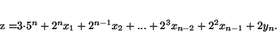 \begin{displaymath}
z =3\cdot 5^n +2^nx_1 + 2^{n-1}x_2 + ... + 2^3x_{n-2} + 2^2x_{n-1} + 2y_n.
\end{displaymath}