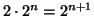 $2\cdot 2^n=2^{n+1}$