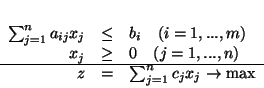 \begin{displaymath}
\begin{array}{rcl}
\sum_{j=1}^n a_{ij}x_j & \leq & b_i \ ...
...& = & \sum_{j=1}^n c_jx_j \rightarrow \mbox{max}
\end{array}
\end{displaymath}