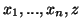 $x_1,...,x_n,z$