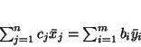 \begin{displaymath}
\sum_{j=1}^n c_j\bar{x}_j = \sum_{i=1}^mb_i\bar{y}_i
\end{displaymath}