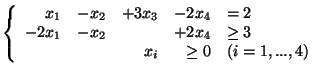 $
\left\{
\begin{array}{rrrrl}
x_1 & - x_2 & + 3x_3 & - 2x_4 & = 2\\
-2x_1...
...2 & & + 2x_4 & \geq 3\\
& & x_i & \geq 0 & (i=1,...,4)
\end{array}
\right. $