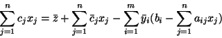 \begin{displaymath}
\sum_{j=1}^n c_jx_j = \bar{z} + \sum_{j=1}^n\bar{c}_jx_j - \sum_{i=1}^m \bar{y}_i(b_i-\sum_{j=1}^n a_{ij}x_j) \end{displaymath}