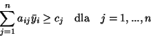 \begin{displaymath}\sum_{j=1}^n a_{ij}\bar{y}_i \geq c_j \ \ \ \mbox{dla }\ \ j=1,...,n\end{displaymath}
