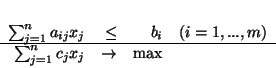 \begin{displaymath}
\begin{array}{rrrr}
\sum^{n}_{j=1}a_{ij}x_j & \leq & b_i ...
...
\sum^{n}_{j=1}c_jx_j & \rightarrow & \mbox{max}
\end{array}
\end{displaymath}