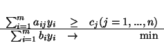 \begin{displaymath}
\begin{array}{rrrr}
\sum^{m}_{i=1}a_{ij}y_i & \geq & c_j ...
...
\sum^{m}_{i=1}b_iy_i & \rightarrow & \mbox{min}
\end{array}
\end{displaymath}