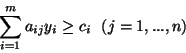 \begin{displaymath}\sum^{m}_{i=1}a_{ij}y_i \geq c_i \ \ (j=1,...,n)\end{displaymath}