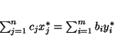 \begin{displaymath}
\sum^n_{j=1} c_j x^*_j = \sum ^m_{i=1} b_i y_i^*
\end{displaymath}