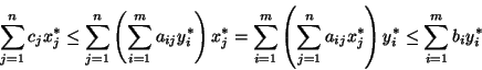 \begin{displaymath}
\sum_{j=1}^n c_jx^*_j \leq \sum_{j=1}^n \left( \sum_{i=1}^m...
..._{j=1}^n a_{ij}x^*_j \right) y^*_i \leq
\sum_{i=1}^m b_iy^*_i \end{displaymath}
