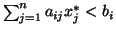 $\sum^n_{j=1} a_{ij}x^*_j < b_i$