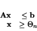 \begin{displaymath}
\begin{array}{rcl}
{\bf Ax} & \leq {\bf b} \\
{\bf x} & \geq \Theta_n
\end{array}
\end{displaymath}