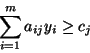 \begin{displaymath}\sum^m_{i=1}a_{ij}y_i \geq c_j \end{displaymath}