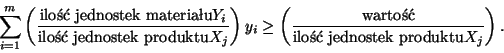 \begin{displaymath}\sum^m_{i=1}
\left(
\frac{\mbox{ilo jednostek materiau} ...
...\mbox{warto}}{\mbox{ilo jednostek produktu} X_j}
\right). \end{displaymath}