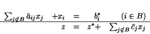 \begin{displaymath}
\begin{array}{rrrrrr}
\sum_{j \notin B}\bar{a}_{ij}x_j & ...
...
&z & = & z^* + & \sum_{j \notin B}\bar{c}_j x_j
\end{array}
\end{displaymath}