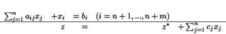 \begin{displaymath}
\begin{array}{rrrrrr}
\sum_{j=1}^na_{ij}x_j & + x_i & = b...
...\\ \hline
&z & = & z^* & + \sum_{j=1}^n c_j x_j
\end{array}
\end{displaymath}