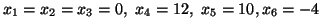 $x_1=x_2=x_3=0, \ x_4=12, \ x_5=10,\linebreak x_6=-4$