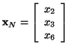 ${\bf x}_N = \left[
\begin{array}{c}
x_2\\
x_3\\
x_6
\end{array}
\right] $