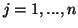 $j=1,...,n$