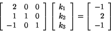 \begin{displaymath}
\left[
\begin{array}{rrr}
2 & 0 & 0 \\
1 & 1 & 0 \\
-...
...left[ \begin{array}{r}
-1 \\
2 \\
-1
\end{array} \right] \end{displaymath}