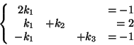 \begin{displaymath}
\left\{
\begin{array}{rrrr}
2k_1 &&& =-1\\
k_1 & + k_2 && =2\\
-k_1 && + k_3 & = -1
\end{array}
\right.
\end{displaymath}