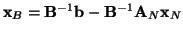 ${\bf x}_B={\bf B}^{-1}{\bf b} - {\bf B}^{-1}{\bf A}_N{\bf x}_N$