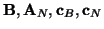 ${\bf B}, {\bf A}_N, {\bf c}_B, {\bf c}_N$