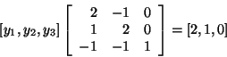 \begin{displaymath}[y_1,y_2,y_3]\left[
\begin{array}{rrr}
2 & -1 & 0 \\
1 & 2 & 0 \\
-1 & -1 & 1
\end{array}\right] = [2,1,0] \end{displaymath}