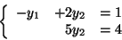 \begin{displaymath}\left\{
\begin{array}{rrl}
-y_1 & + 2y_2 & =1 \\
& 5y_2 & =4
\end{array}\right.
\end{displaymath}