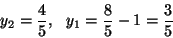 \begin{displaymath}y_2=\frac{4}{5}, \ \ y_1 = \frac{8}{5}-1 = \frac{3}{5} \end{displaymath}