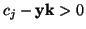 $c_j - {\bf yk}>0$