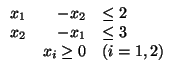 $\begin{array}{rrl}
x_1 & -x_2 & \leq 2\\
x_2 & -x_1 & \leq 3\\
& x_i \geq 0 & (i=1,2)
\end{array}$