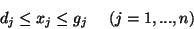 \begin{displaymath}d_j \leq x_j \leq g_j \ \ \ \ (j=1,...,n)\end{displaymath}