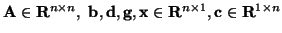 ${\bf A} \in {\bf R}^{n \times n}, \ {\bf b},{\bf d},{\bf g},{\bf x} \in {\bf R}^{n\times 1}, {\bf c} \in {\bf R}^{1 \times n}$