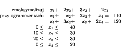 \begin{displaymath}
% latex2html id marker 5200
\begin{array}{rrrrrrrrr}
\mbo...
...q & x_3 \leq & 30\\
0 \leq & x_4 \leq & 20\\
\end{array}
\end{displaymath}