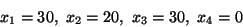 \begin{displaymath}x_1=30, \ x_2=20,\ x_3=30, \ x_4=0 \end{displaymath}