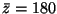 $\bar{z} = 180$