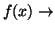 $f(x) \rightarrow$